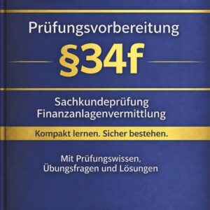IHK Prüfungsvorbereitung §34f – Sachkundeprüfung für Finanzanlagenvermittler – 2. Auflage