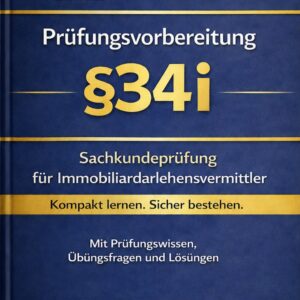IHK Prüfungsvorbereitung §34i – Sachkundeprüfung für Immobiliardarlehensvermittler – 2. Auflage
